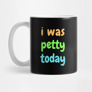 I was petty today Mug